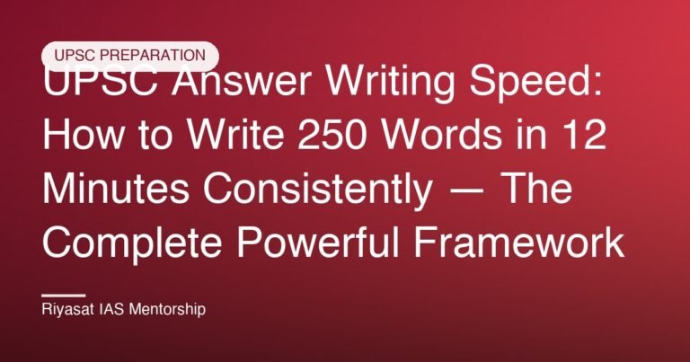 UPSC Answer Writing Speed: How to Write 250 Words in 12 Minutes Consistently — The Complete Powerful Framework