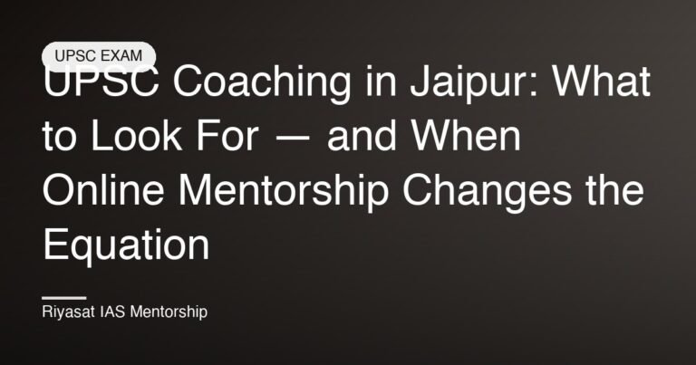 UPSC Coaching in Jaipur: What to Look For — and When Online Mentorship Changes the Equation