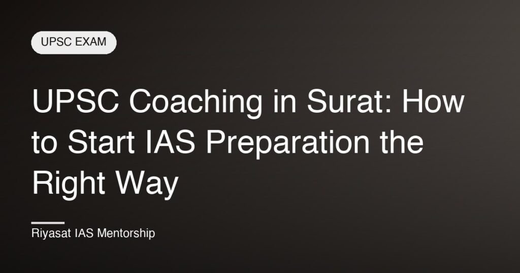 UPSC Coaching in Surat: How to Start IAS Preparation the Right Way