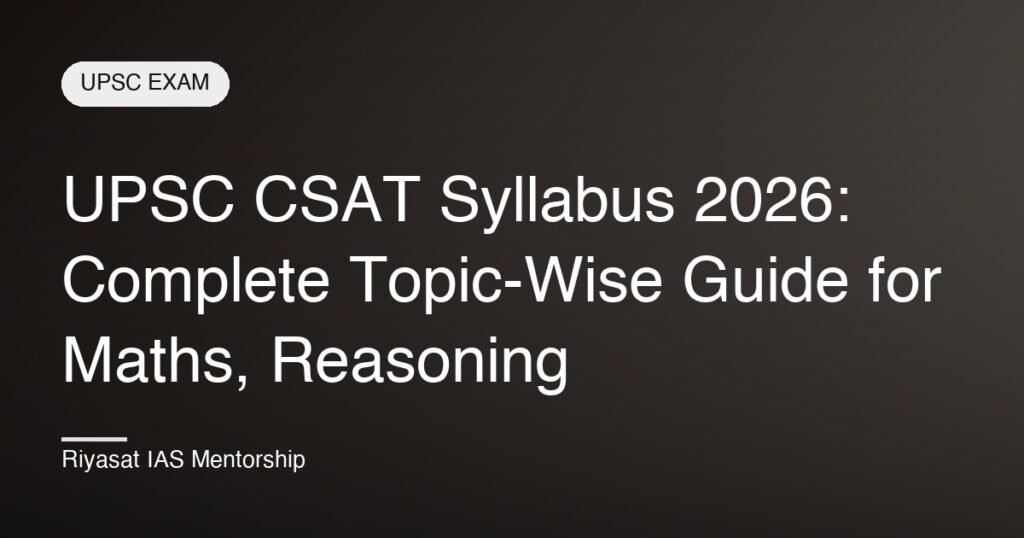 UPSC CSAT Syllabus 2026: Complete Topic-Wise Guide for Maths, Reasoning