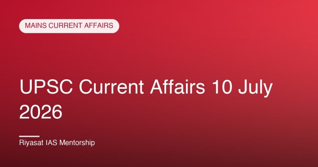 UPSC Current Affairs 10 July 2026