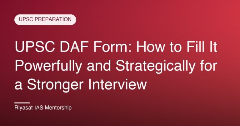 UPSC DAF Form: How to Fill It Powerfully and Strategically for a Stronger Interview