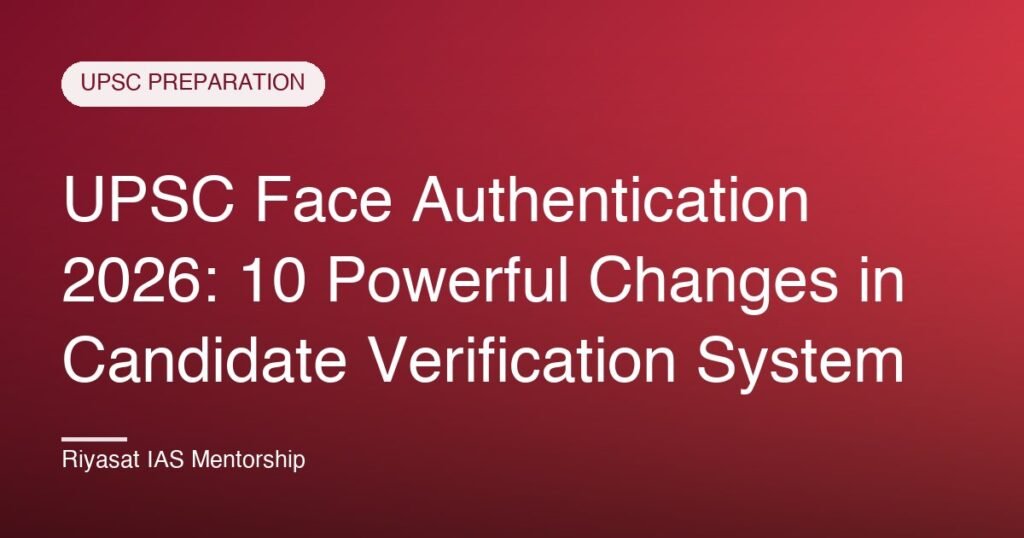 UPSC Face Authentication 2026: 10 Powerful Changes in Candidate Verification System