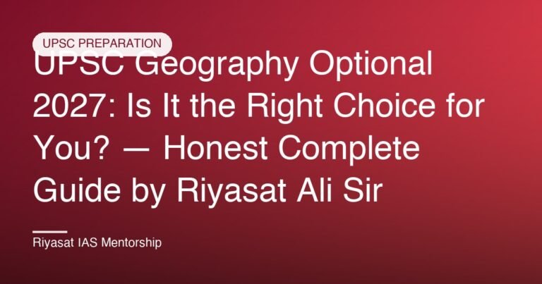 UPSC Geography Optional 2027: Is It the Right Choice for You? — Honest Complete Guide by Riyasat Ali Sir