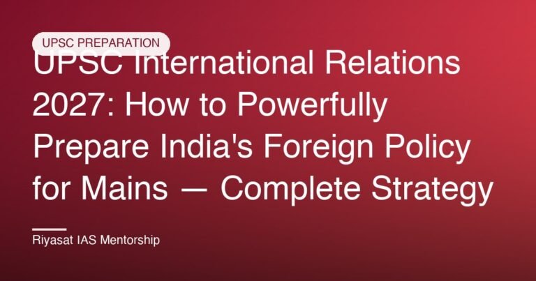 UPSC International Relations 2027: How to Powerfully Prepare India's Foreign Policy for Mains — Complete Strategy