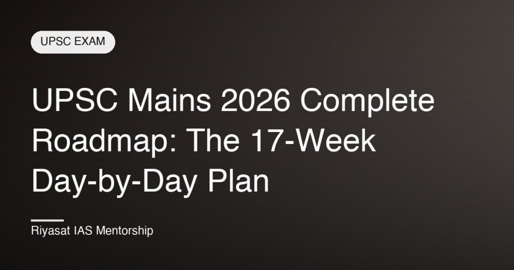 UPSC Mains 2026 Complete Roadmap: The 17-Week Day-by-Day Plan
