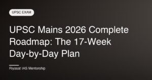 UPSC Mains 2026 Complete Roadmap: 17-Week Plan