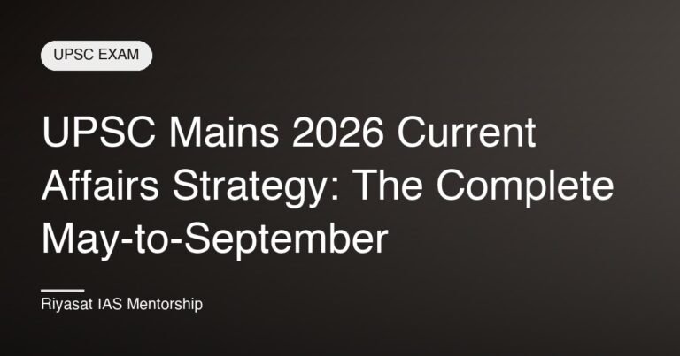 UPSC Mains 2026 Current Affairs Strategy: The Complete May-to-September