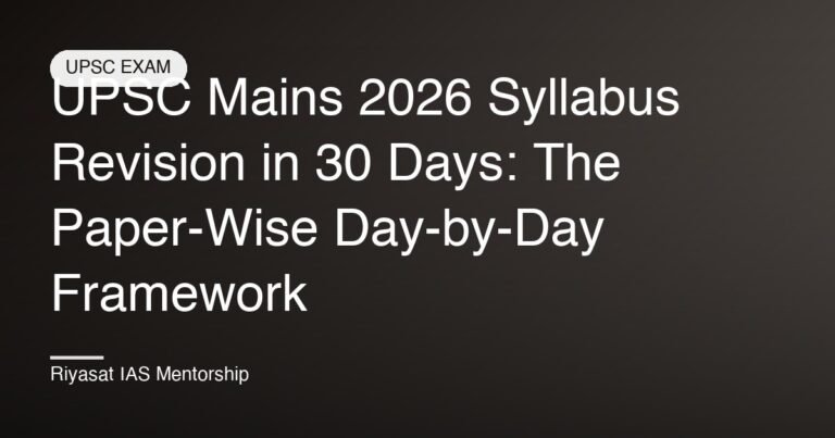 UPSC Mains 2026 Syllabus Revision in 30 Days: The Paper-Wise Day-by-Day Framework