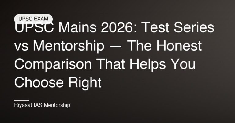 UPSC Mains 2026: Test Series vs Mentorship — The Honest Comparison That Helps You Choose Right
