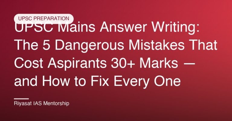 UPSC Mains Answer Writing: The 5 Dangerous Mistakes That Cost Aspirants 30+ Marks — and How to Fix Every One