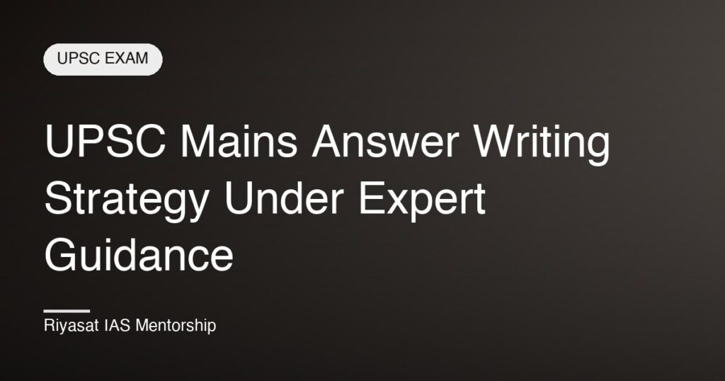 UPSC Mains Answer Writing Strategy Under Expert Guidance