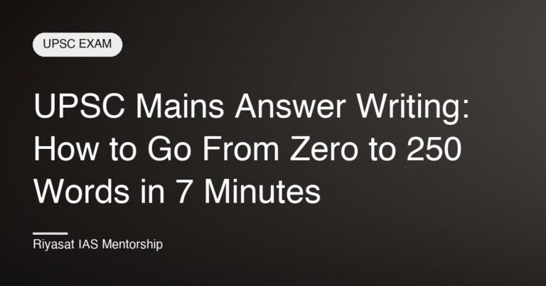 UPSC Mains Answer Writing: How to Go From Zero to 250 Words in 7 Minutes