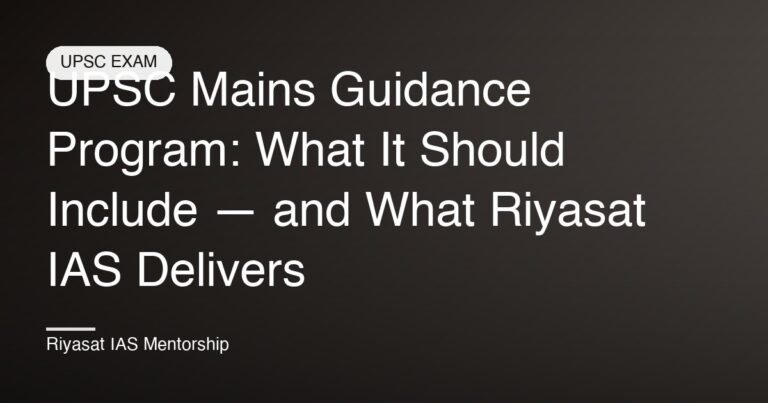 UPSC Mains Guidance Program: What It Should Include — and What Riyasat IAS Delivers