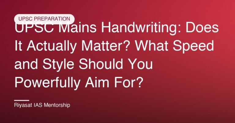 UPSC Mains Handwriting: Does It Actually Matter? What Speed and Style Should You Powerfully Aim For?