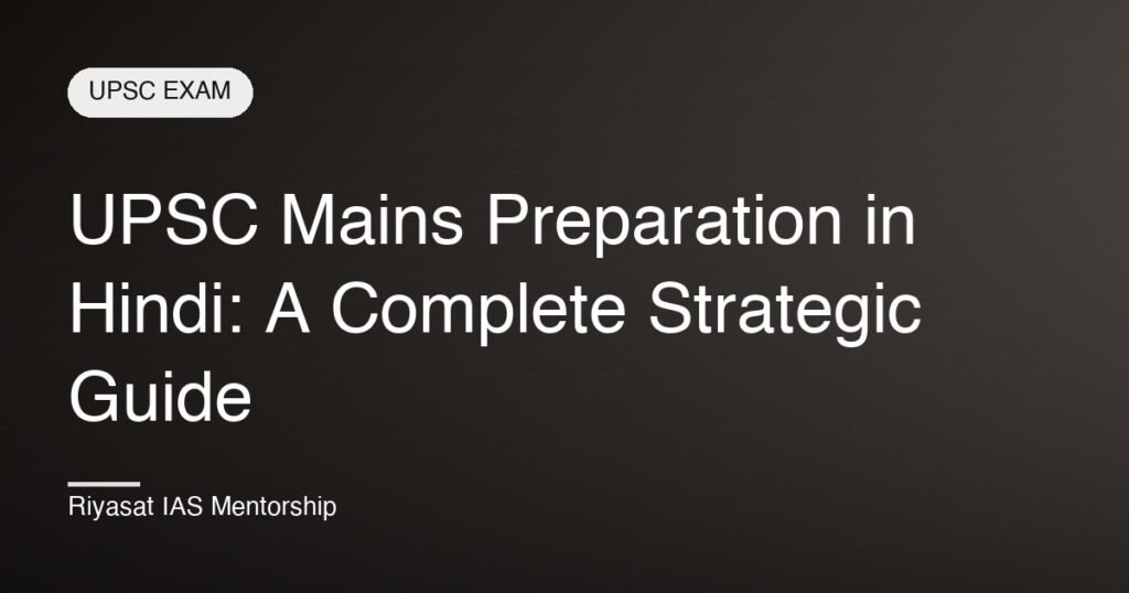 UPSC Mains Preparation in Hindi: A Complete Strategic Guide