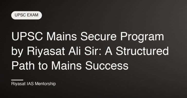 UPSC Mains Secure Program by Riyasat Ali Sir: A Structured Path to Mains Success