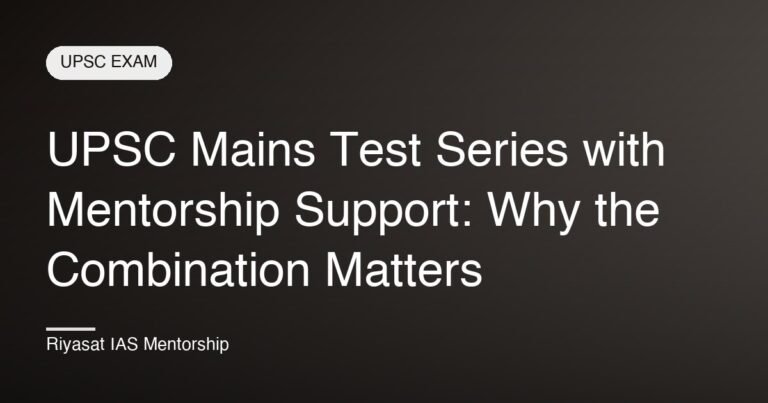 UPSC Mains Test Series with Mentorship Support: Why the Combination Matters