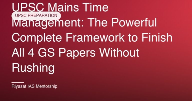 UPSC Mains Time Management: The Powerful Complete Framework to Finish All 4 GS Papers Without Rushing