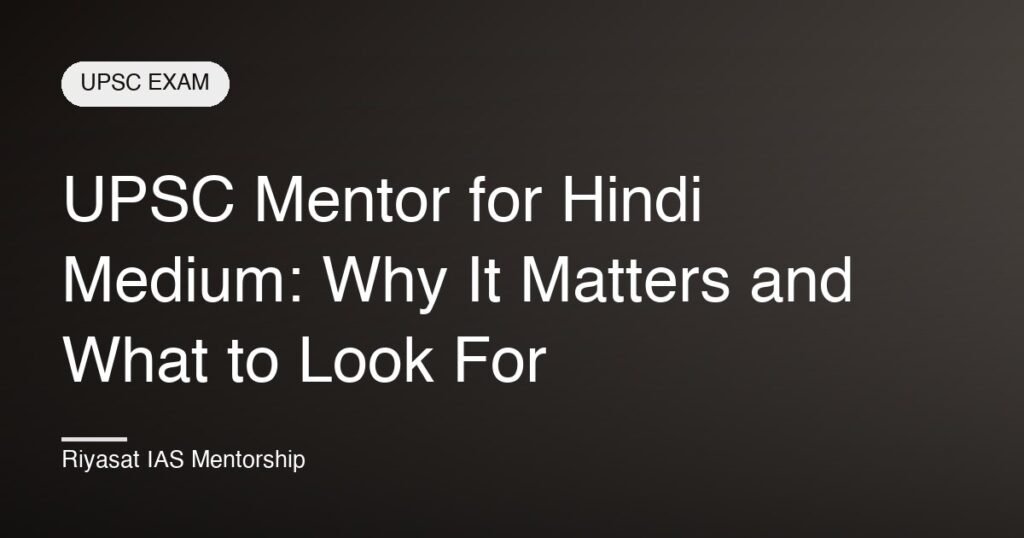 UPSC Mentor for Hindi Medium: Why It Matters and What to Look For