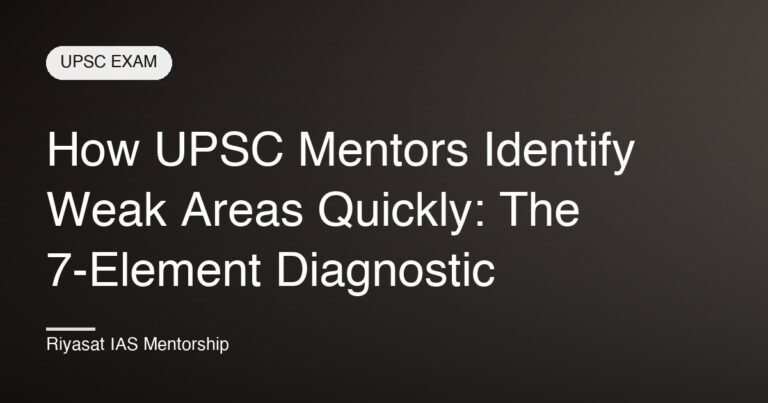 How UPSC Mentors Identify Weak Areas Quickly: The 7-Element Diagnostic