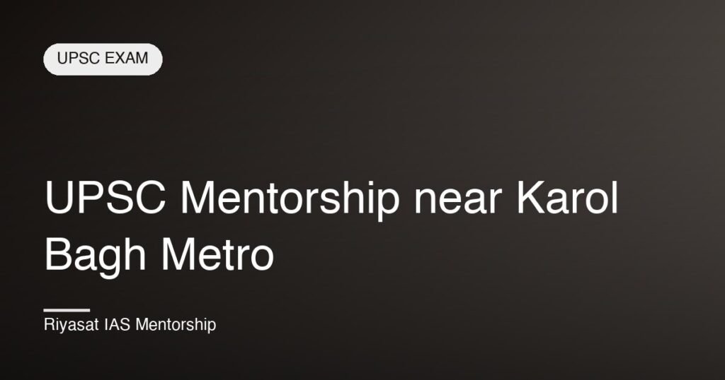 UPSC Mentorship near Karol Bagh Metro