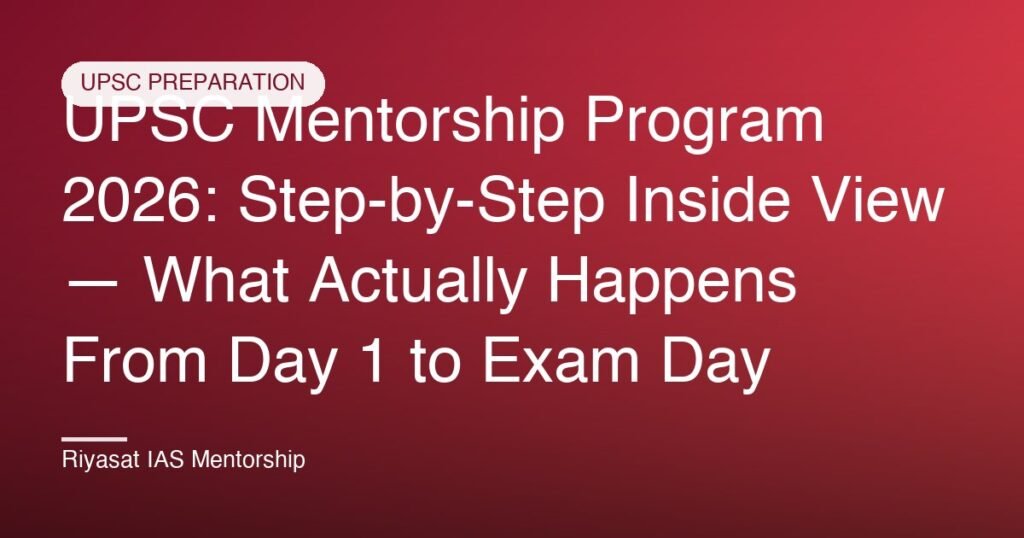 UPSC Mentorship Program 2026: Step-by-Step Inside View — What Actually Happens From Day 1 to Exam Day