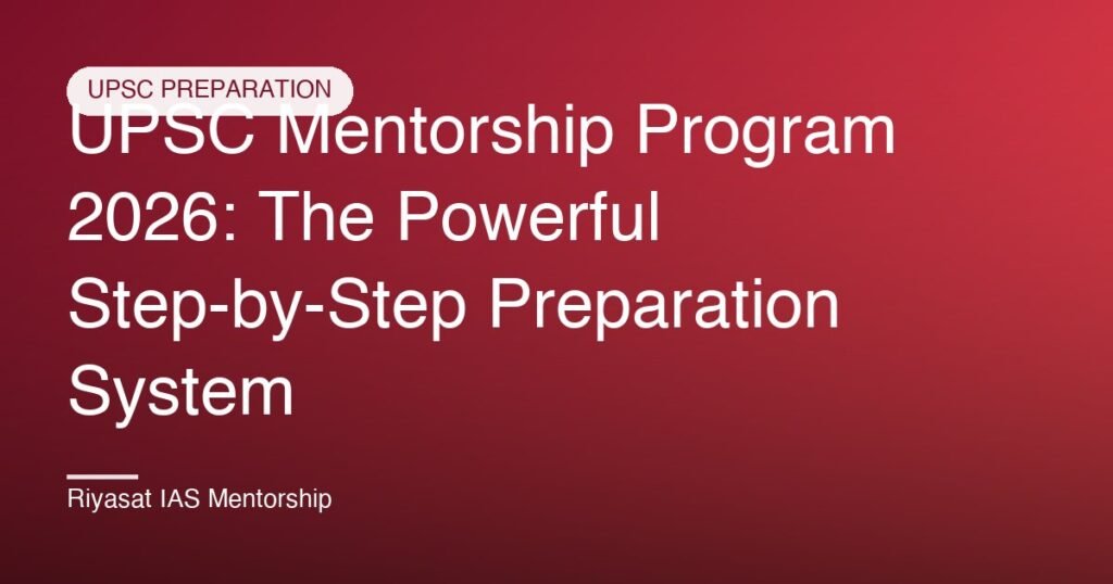 UPSC Mentorship Program 2026: The Powerful Step-by-Step Preparation System