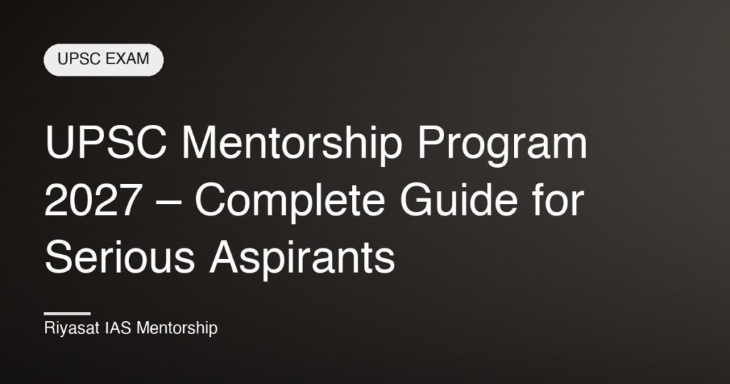 UPSC Mentorship Program 2027 – Complete Guide for Serious Aspirants