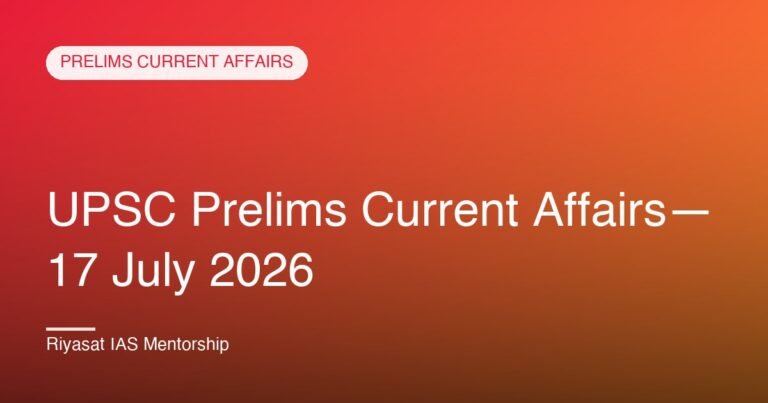 UPSC Prelims Current Affairs— 17 July 2026