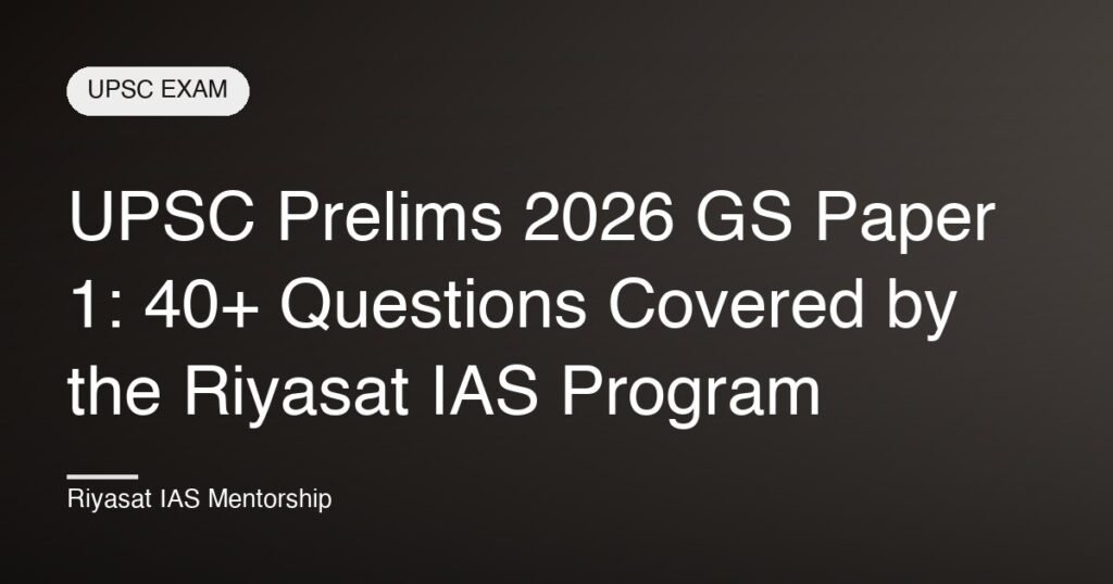 UPSC Prelims 2026 GS Paper 1: 40+ Questions Covered by the Riyasat IAS Program
