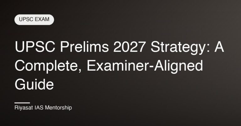 UPSC Prelims 2027 Strategy: A Complete, Examiner-Aligned Guide