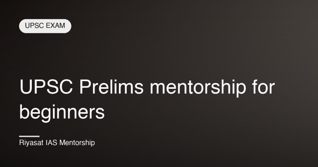 UPSC Prelims mentorship for beginners