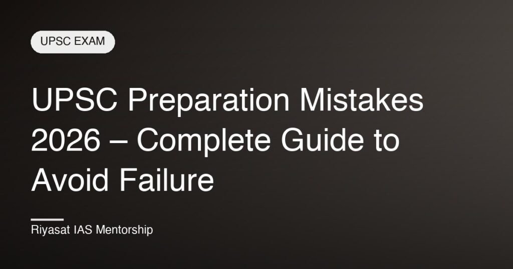UPSC Preparation Mistakes 2026 – Complete Guide to Avoid Failure