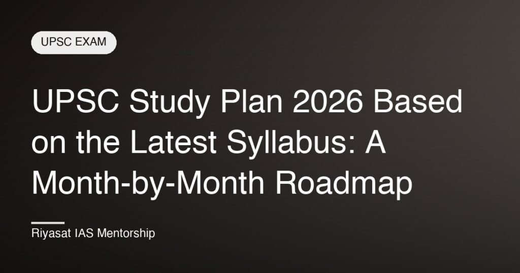 UPSC Study Plan 2026 Based on the Latest Syllabus: A Month-by-Month Roadmap
