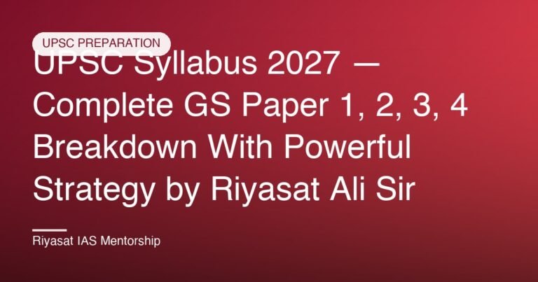 UPSC Syllabus 2027 — Complete GS Paper 1, 2, 3, 4 Breakdown With Powerful Strategy by Riyasat Ali Sir