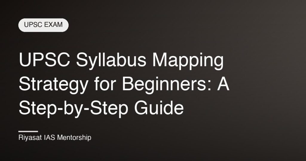 UPSC Syllabus Mapping Strategy for Beginners: A Step-by-Step Guide