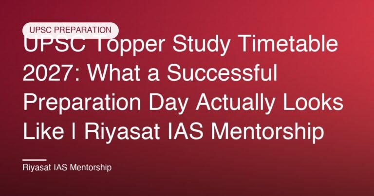 UPSC Topper Study Timetable 2027: What a Successful Preparation Day Actually Looks Like | Riyasat IAS Mentorship
