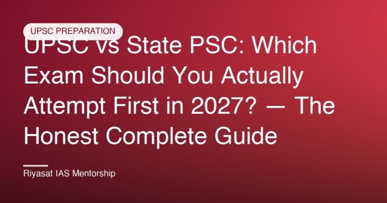 UPSC vs State PSC: Which Exam Should You Actually Attempt First in 2027? — The Honest Complete Guide