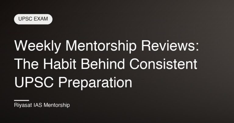 Weekly Mentorship Reviews: The Habit Behind Consistent UPSC Preparation