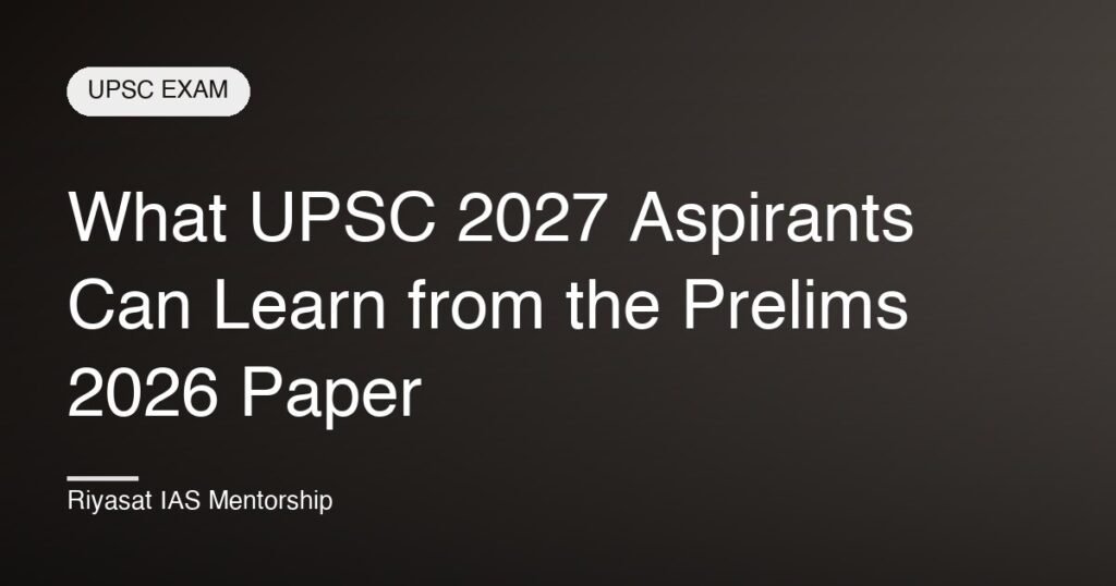 What UPSC 2027 Aspirants Can Learn from the Prelims 2026 Paper