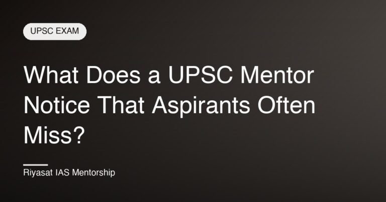 What Does a UPSC Mentor Notice That Aspirants Often Miss?