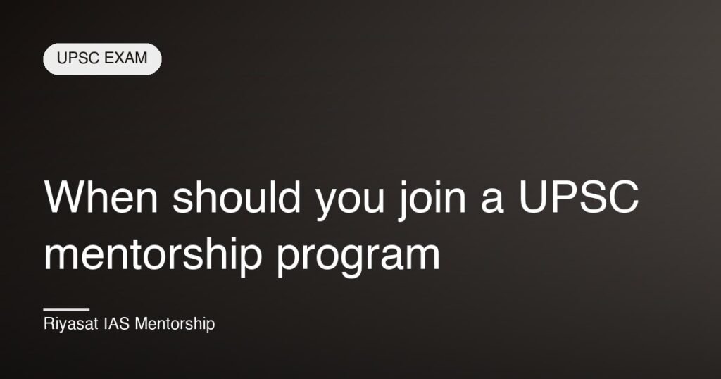 When should you join a UPSC mentorship program