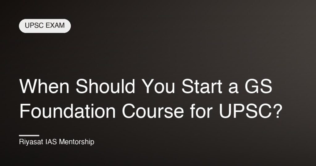 When Should You Start a GS Foundation Course for UPSC?