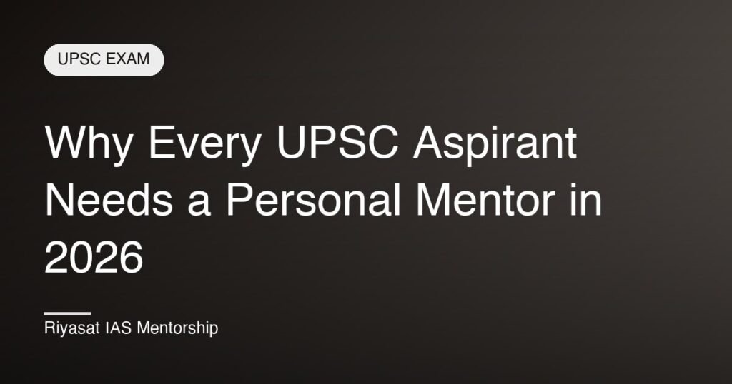 Why Every UPSC Aspirant Needs a Personal Mentor in 2026