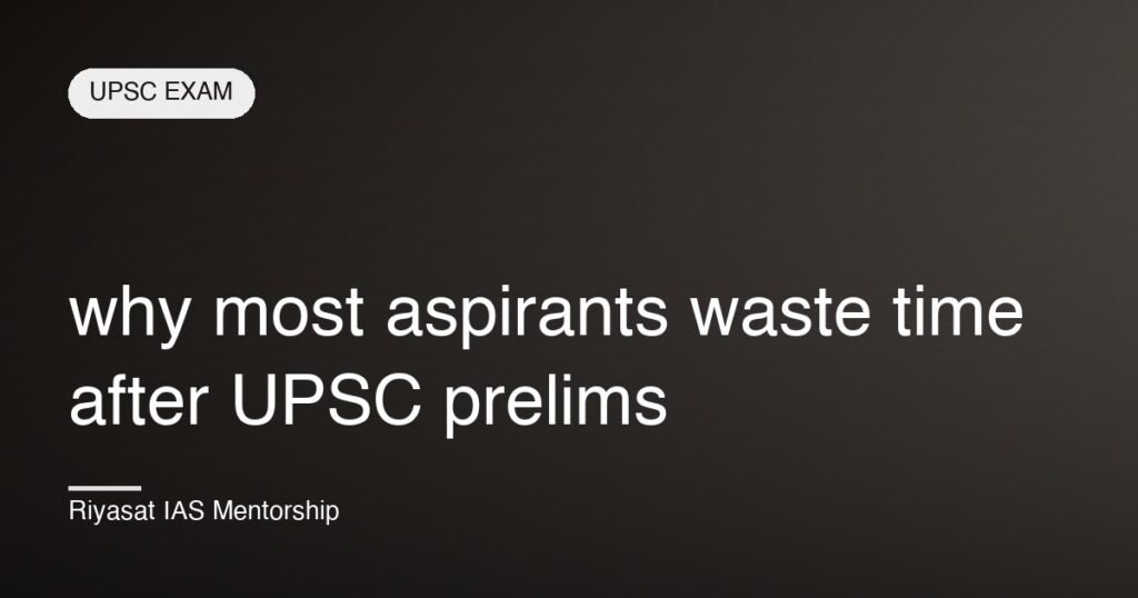 why most aspirants waste time after UPSC prelims