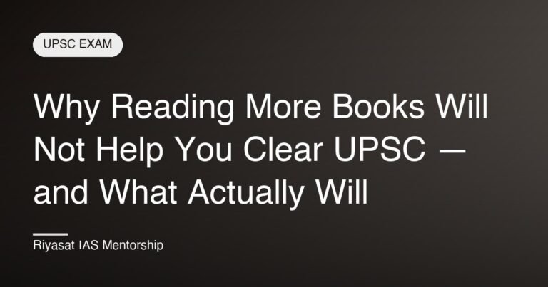 Why Reading More Books Will Not Help You Clear UPSC — and What Actually Will