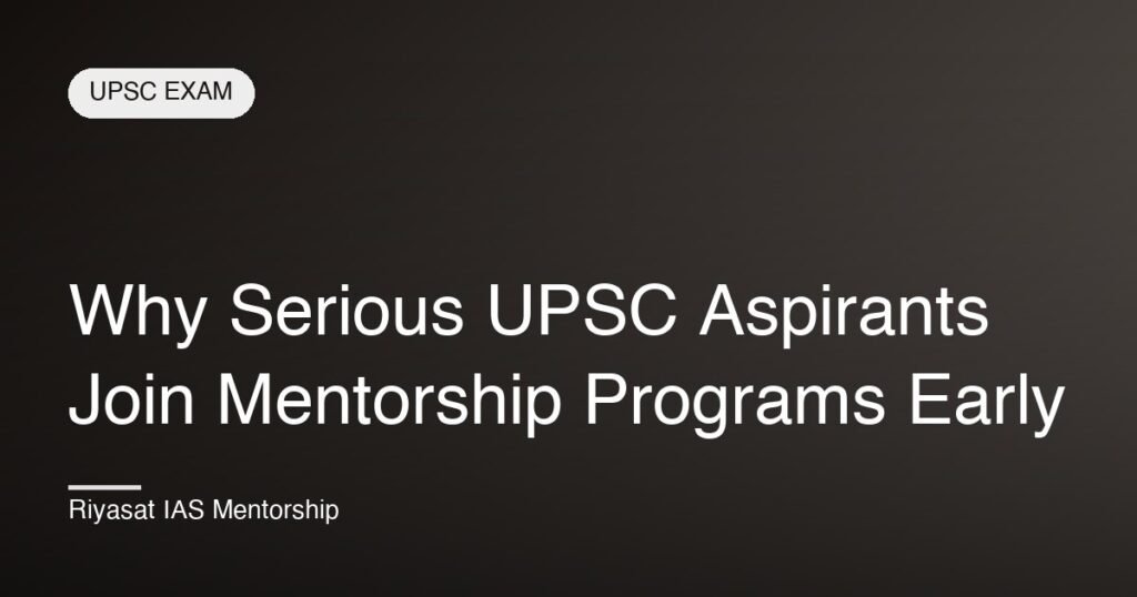 Why Serious UPSC Aspirants Join Mentorship Programs Early