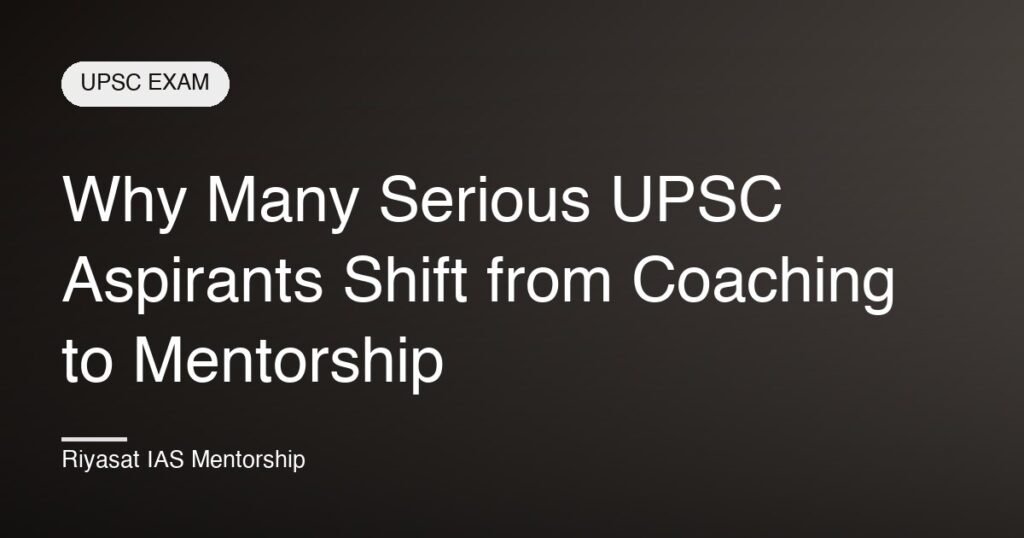 Why Many Serious UPSC Aspirants Shift from Coaching to Mentorship