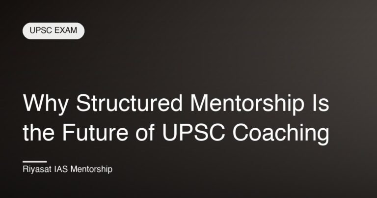 Why Structured Mentorship Is the Future of UPSC Coaching